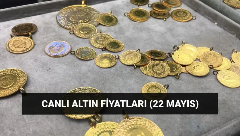 Bugün Altın Fiyatları Ne Durumda? 22 Mayıs Son Gelişmeler