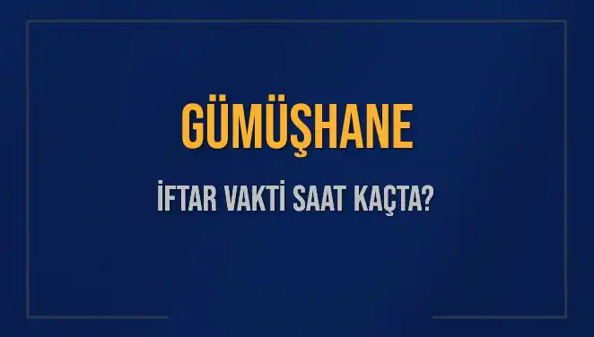 Gümüşhane İftar Vakti 2025: Saat Kaçta Okunacak ve Kaç Dakika Kaldı?