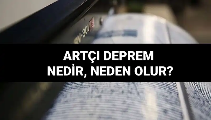 Artçı depremler: Nedenleri, Süreleri ve Etkileri Nedir?