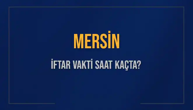 Mersin’de İftar Vaktine Dair Tüm Ayrıntılar: Saat Kaçta Bekleniyor?