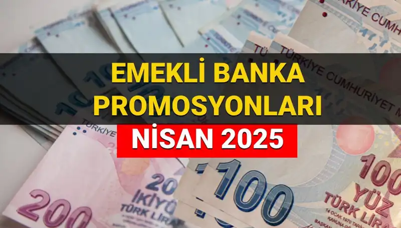 Emekli Banka Promosyon Ödemeleri 2025 Nisan’da! Hangi Bankadan Ne Kadar Alabilirsiniz?
