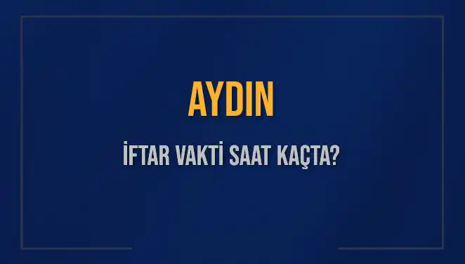 Aydın’da İftar Vakti Ne Zaman? Diyanet'ten Güncel Saatler