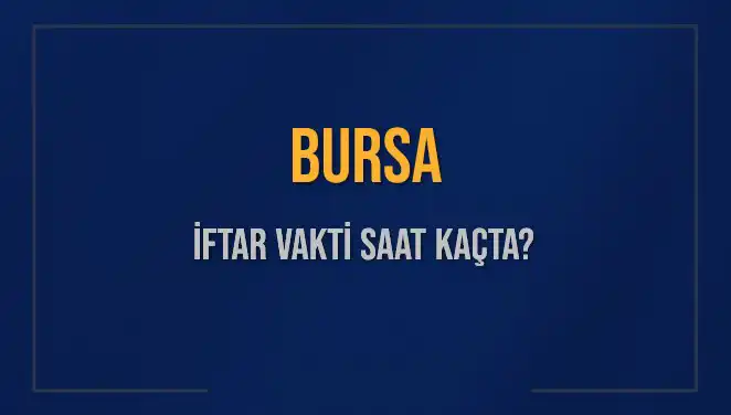 Bursa'da İftar Vakti Saat Kaçta? 5 Mart 2025 İftar Saatleri
