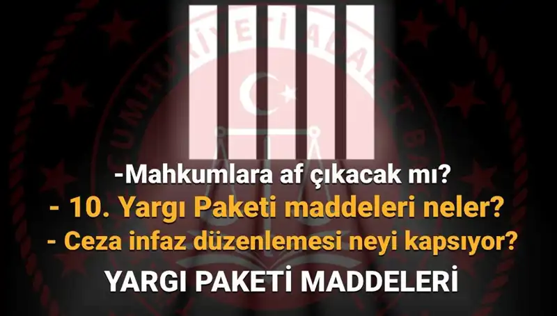 10. Yargı Paketi ile Af Yasasında Son Durum Nedir?
