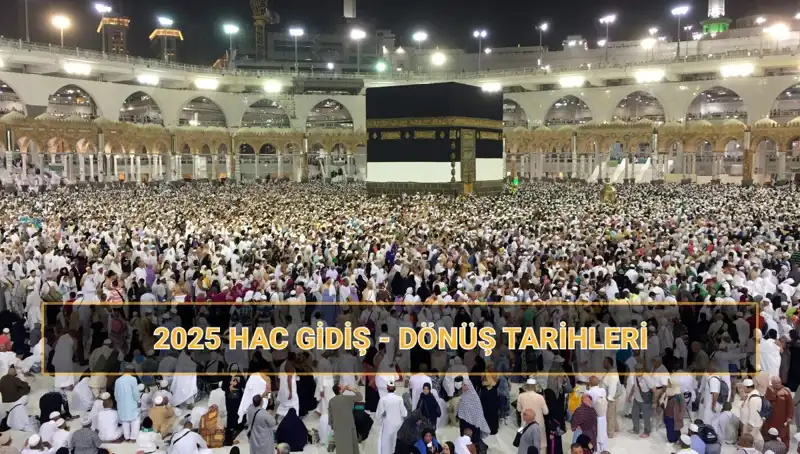 2025 Hac Tarihleri ve Fiyatları: Detaylı Bilgiler Burada!