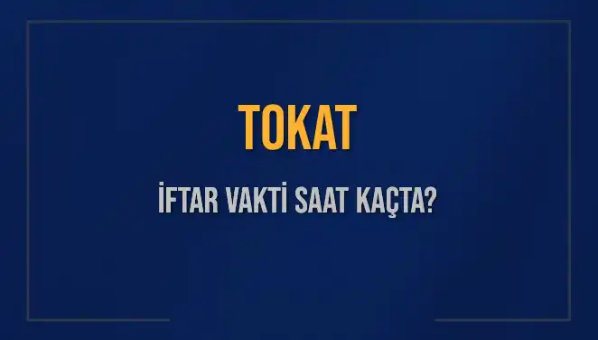 Tokat İftar Vakti ve Akşam Ezanı Saatleri Açıklandı!