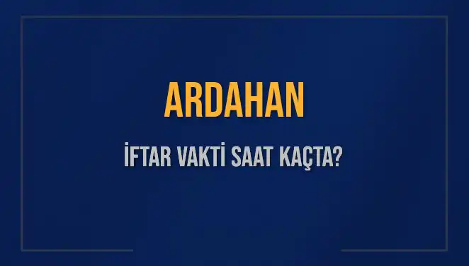 Ardahan’da Ramazan Ayında İftar Vakti ve Akşam Ezanı Zamanı