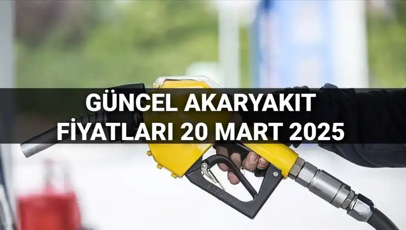 20 Mart 2025’te Akaryakıt Fiyatlarında Son Durum: Zam Var mı, Ne Kadar?