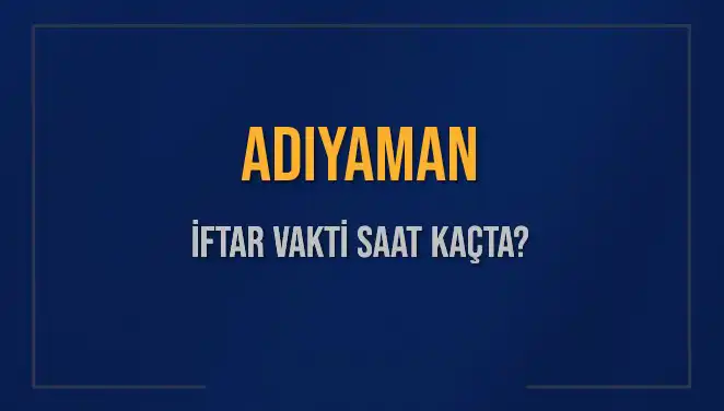 Adıyaman İftar Vakti: 3 Mart 2025 İçin Saatler Ve Detaylar