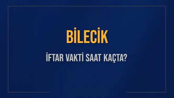 Bilecik'te İftar Vakti Ne Zaman? 2025 Takvimine Göre İftar Saatleri